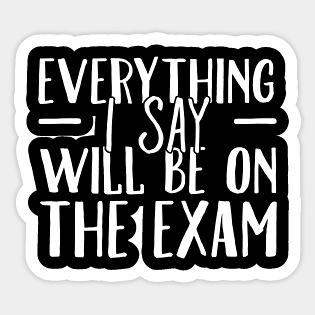 Everything I say will be on the exam Sticker by captainmood